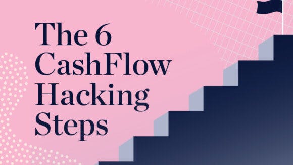 The 6 Cash Flow Hacking Steps